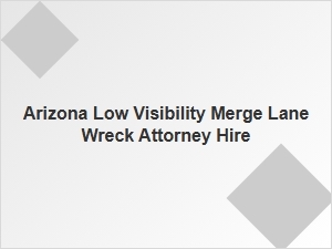 Hire an Attorney After Arizona Merge Lane Accidents
