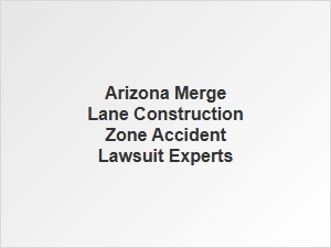 Arizona Merge Zone Accident Lawyers