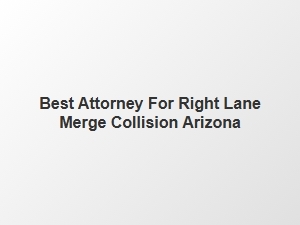 Right Lane Merge Accident Lawyers in Arizona