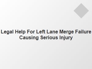 Serious Injury Left Lane Merge Accident Claims