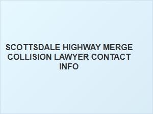Contact a Scottsdale Highway Merge Collision Lawyer