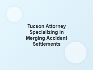 Tucson Lawyer for Merge Accident Settlements