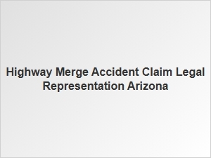 Legal Help for Arizona Highway Merge Accidents